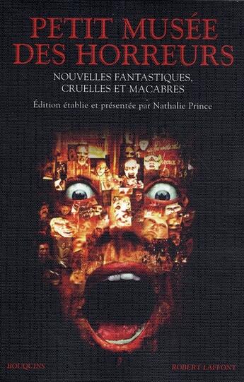 Couverture du livre « Le petit musée des horreurs ; nouvelles fantastiques, cruelles et macabres » de Nathalie Prince aux éditions Bouquins