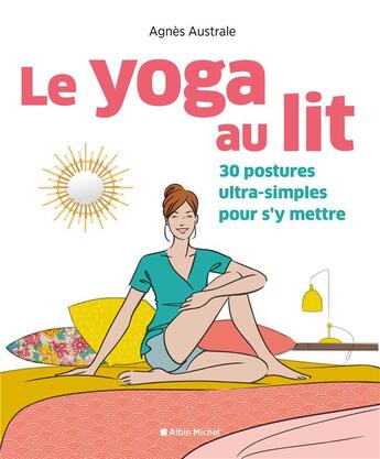 Couverture du livre « Le yoga au lit ; 30 postures ultra-simples pour s'y mettre » de Agnes Australe aux éditions Albin Michel