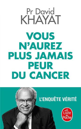 Couverture du livre « Vous n'aurez plus jamais peur du cancer ; l'enquête vérité » de David Khayat aux éditions Le Livre De Poche