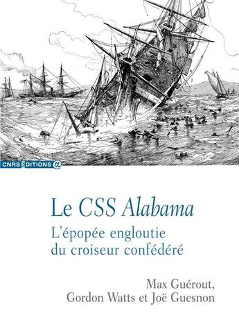 Couverture du livre « Le CSS Alabama : l'épopée engloutie du croiseur confédéré » de Max Guérout et Gordon Watts et Joe Guesnon aux éditions Cnrs