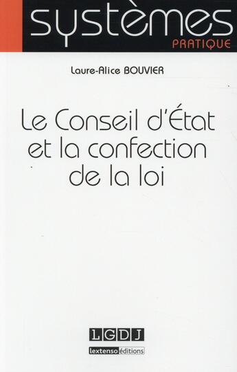 Couverture du livre « Le conseil d'Etat et la confection de la loi » de Laure-Alice Bouvier aux éditions Lgdj