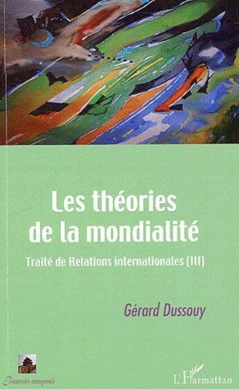 Couverture du livre « Théories de la mondialité ; traité de relations internationales t.3 » de Gerard Dussouy aux éditions L'harmattan