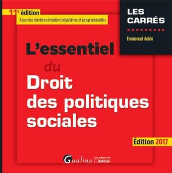 Couverture du livre « L'essentiel du droit des politiques sociales (édition 2017) » de Emmanuel Aubin aux éditions Gualino