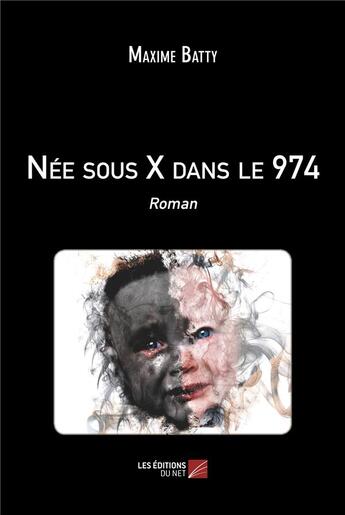 Couverture du livre « Née sous x dans le 974 » de Batty Maxime aux éditions Editions Du Net