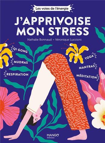 Couverture du livre « J'apprivoise mon stress ; avec le chi gong, les chakras, les mudras, la relaxation, la méditation... » de Nathalie Bonnaud et Veronique Luccioni aux éditions Mango