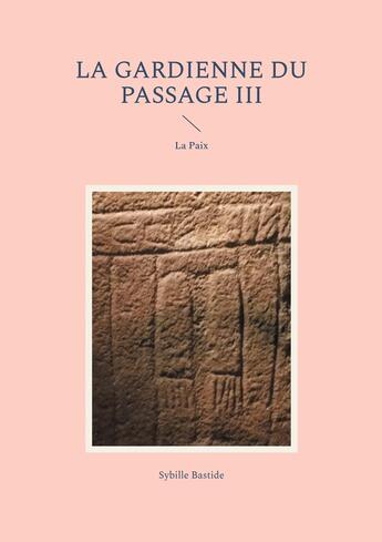 Couverture du livre « La Gardienne du Passage III : La Paix » de Sybille Bastide aux éditions Books On Demand