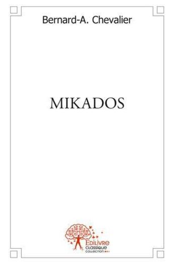 Couverture du livre « Mikados » de Chevalier Bernard-A. aux éditions Edilivre