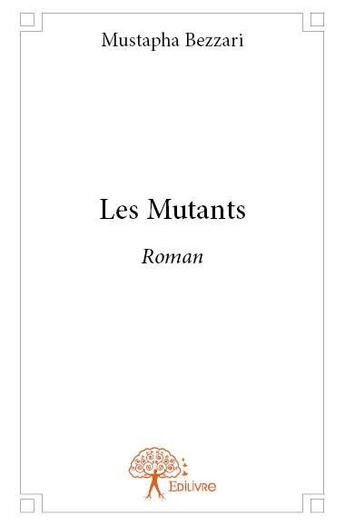 Couverture du livre « Les mutants » de Mustapha Bezzari aux éditions Edilivre