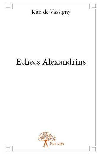 Couverture du livre « Échecs alexandrins » de Jean De Vassigny aux éditions Edilivre