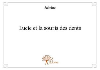 Couverture du livre « Lucie et la souris des dents » de Sabrine Sabrine aux éditions Edilivre