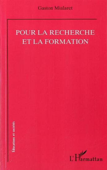 Couverture du livre « Pour la recherche et la formation » de Gaston Mialaret aux éditions L'harmattan