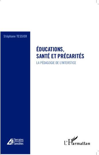 Couverture du livre « Éducations, santé et précarités ; la pédagogie de l'interstice » de Stephane Tessier aux éditions L'harmattan