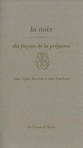 Couverture du livre « Dix façons de le préparer : la noix » de Anne-Sophie Rondeau aux éditions Les Editions De L'epure