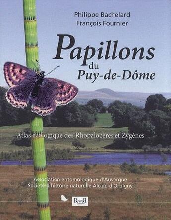 Couverture du livre « Papillons du Puy-de-Dôme ; atlas écologique des Rhopalocères et Zygènes » de Philippe Bachelard et Francois Fournier aux éditions Revoir