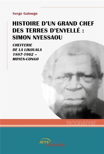 Couverture du livre « Histoire d'un grand chef des terres d'Enyellé : Simon Nyessaou » de Serge Gafongo aux éditions Jets D'encre