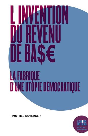 Couverture du livre « L'invention du revenu de base ; histoire et philosophie d'une utopie démocratique » de Timothee Duverger aux éditions Bord De L'eau