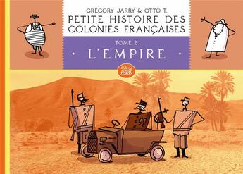 Couverture du livre « Petite histoire des colonies françaises Tome 2 : l'Empire » de Gregory Jarry et Otto T. aux éditions Editions Flblb