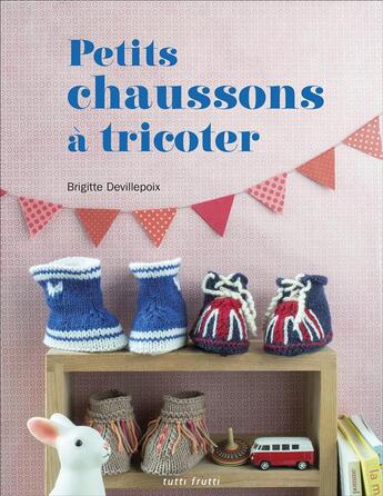 Couverture du livre « Petits chaussons à tricoter » de Brigitte Devillepoix aux éditions Tutti Frutti