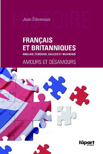 Couverture du livre « Français et Britanniques ; Anglais, Ecossais, Gallois et Irlandais ; amours et désamours » de Jean Etevenaux aux éditions Apart