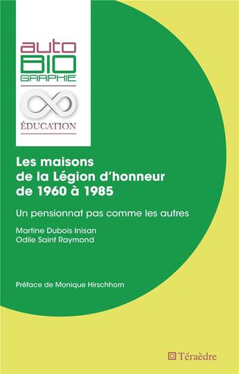 Couverture du livre « Les maisons de la Légion d'honneur de 1960 a 1985 : un pensionnat pas comme les autres » de Martine Dubois Inisan et Odile Saint Raymond aux éditions Teraedre