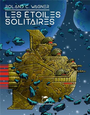 Couverture du livre « Les étoiles solitaires » de Roland C. Wagner aux éditions Moutons Electriques