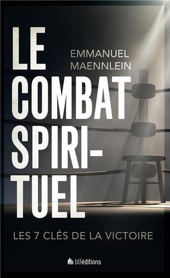 Couverture du livre « Le combat spirituel ; une réalité qui nous concerne tous » de Emmanuel Maennlein aux éditions Blf Europe