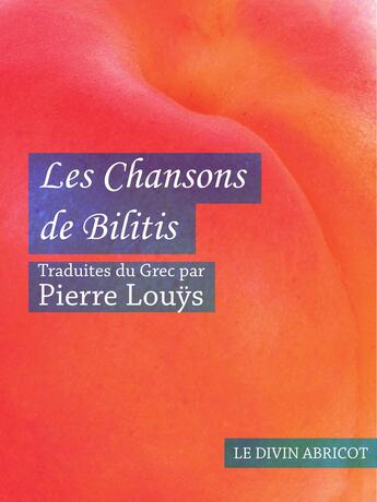 Couverture du livre « Les Chansons de Bilitis (érotique) » de Pierre Louys aux éditions Le Divin Abricot