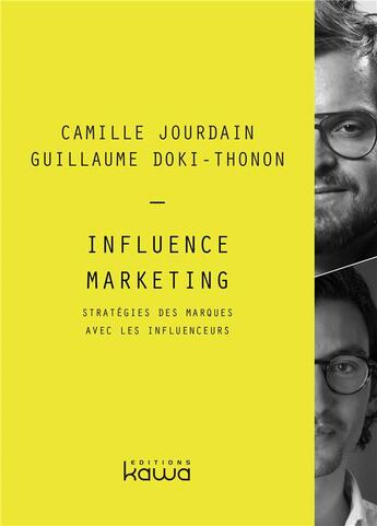 Couverture du livre « Influence marketing ; stratégies des marques avec les influenceurs » de Camille Jourdain et Guillaume Doki-Thonon aux éditions Kawa