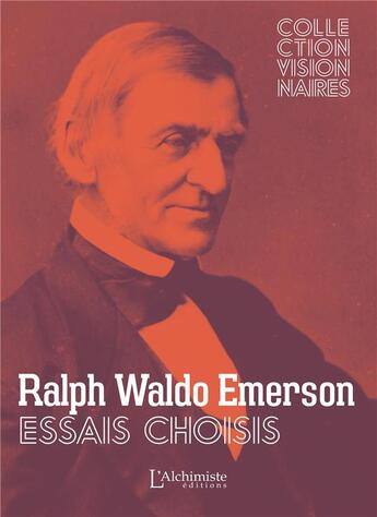 Couverture du livre « Essais choisis : la confiance en soi, société et solitude, le courage, le succès, la vieillesse, loi » de Ralph Waldo Emerson aux éditions L'alchimiste