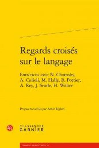 Couverture du livre « Regards croisés sur le langage ; entretiens avec N. Chomsky, A. Culioli, M. Halle, B. Pottier, A. Rey, J. Seatle, H. Walter » de  aux éditions Classiques Garnier