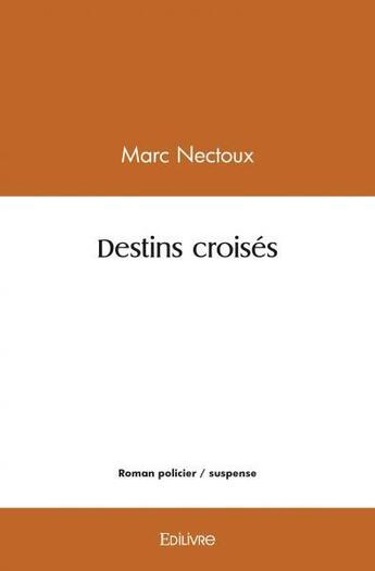 Couverture du livre « Destins croises » de Marc Nectoux aux éditions Edilivre