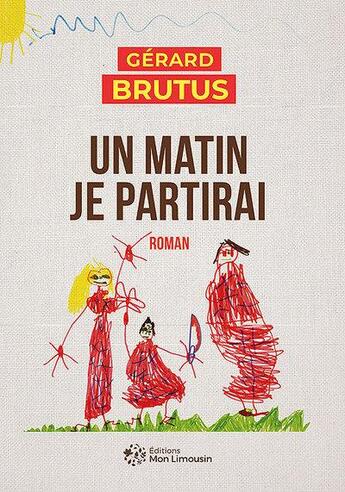 Couverture du livre « Un matin je partirai » de Gérard Brutus aux éditions Mon Limousin