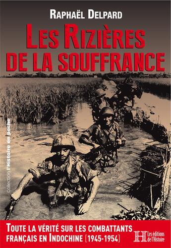 Couverture du livre « Les rizières de la souffrance : toute la vérité sur les combattants français en Indochine (1945-1954) » de Raphael Delpard aux éditions Les Editions De L'histoire