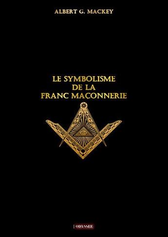 Couverture du livre « Le symbolisme de la franc maconnerie » de Mackay Albert aux éditions Odyssee Edition