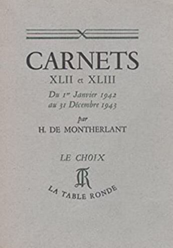 Couverture du livre « Carnets xlii et xliii - du 1 janvier 1942 au 31 decembre 1943 » de Henry De Montherlant aux éditions Table Ronde