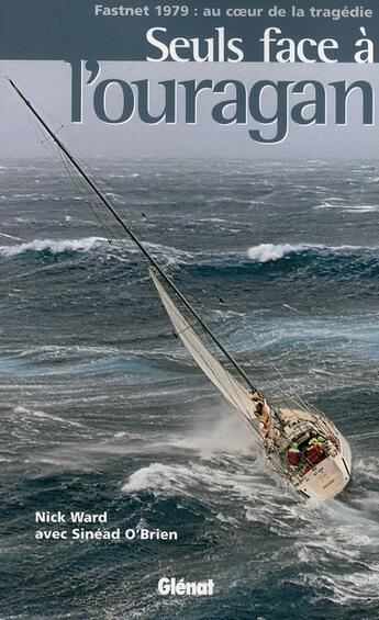 Couverture du livre « Seul face à l'ouragan ; Fastnet 1979 : au coeur de la tragédie » de Ward aux éditions Glenat