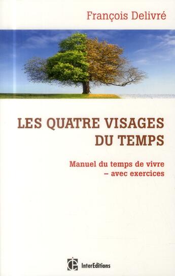 Couverture du livre « Les quatre visages du temps ; manuel du temps de vivre avec exercices » de Francois Delivre aux éditions Intereditions