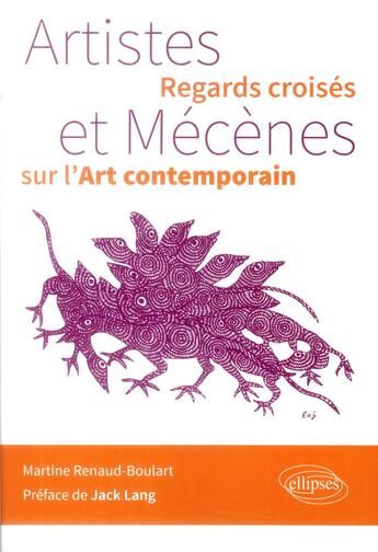Couverture du livre « Artistes et mécènes ; regards croisés sur l'art contemporain » de Martine Renaud-Boulart aux éditions Ellipses