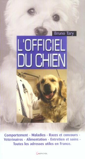 Couverture du livre « L'officiel du chien : comportement, maladies, races et concours, veterinaires, alimentation, entreti » de Tary B aux éditions Grancher