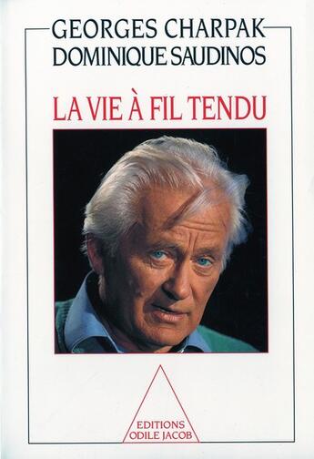 Couverture du livre « La vie à fil tendu » de Dominique Saudinos et Georges Charpak aux éditions Odile Jacob