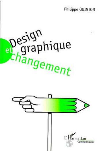 Couverture du livre « Design, graphique et changement » de Philippe Quinton aux éditions L'harmattan