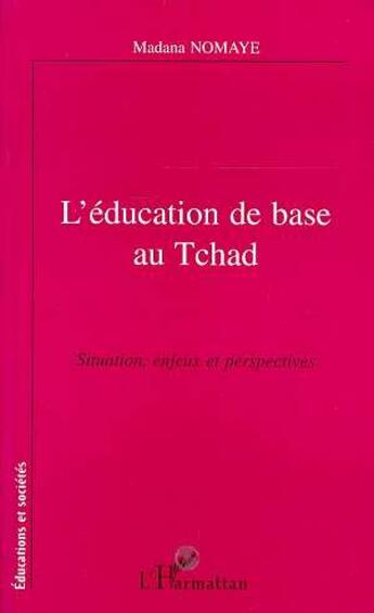 Couverture du livre « L'education de base au tchad - situation, enjeux, et perspectives » de Madana Noma Ye aux éditions L'harmattan