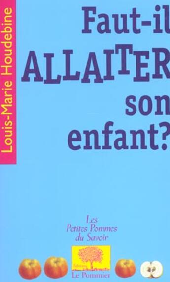 Couverture du livre « Faut-il allaiter son enfant ? » de Houdebine L-M. aux éditions Le Pommier