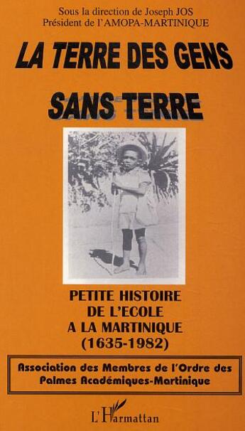 Couverture du livre « La terre des gens sans terre : Petite histoire de l'école à la Martinique (1635-1982) » de Joseph Jos aux éditions L'harmattan