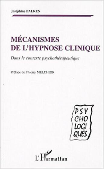 Couverture du livre « Mécanismes de l'hypnose clinique : Dans le contexte psychothérapeutique » de Josephine Balken aux éditions L'harmattan