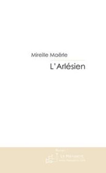 Couverture du livre « L'arlesien » de Mireille Maerle aux éditions Le Manuscrit