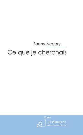 Couverture du livre « Ce que je cherchais » de Fanny Accary aux éditions Le Manuscrit