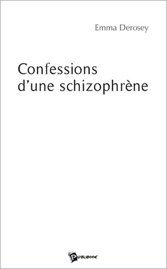 Couverture du livre « Confessions d'une schizophrène » de Derosey Emma aux éditions Publibook