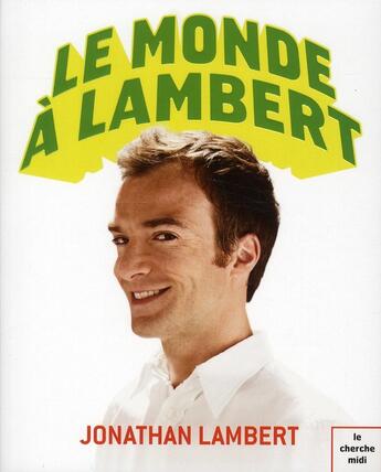 Couverture du livre « Le monde à Lambert » de Jonathan Lambert aux éditions Cherche Midi