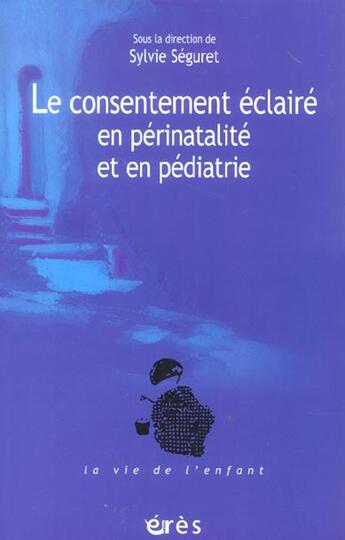 Couverture du livre « Le consentement éclairé en périnatalité et en pédiatrie » de Sylvie Seguret aux éditions Eres